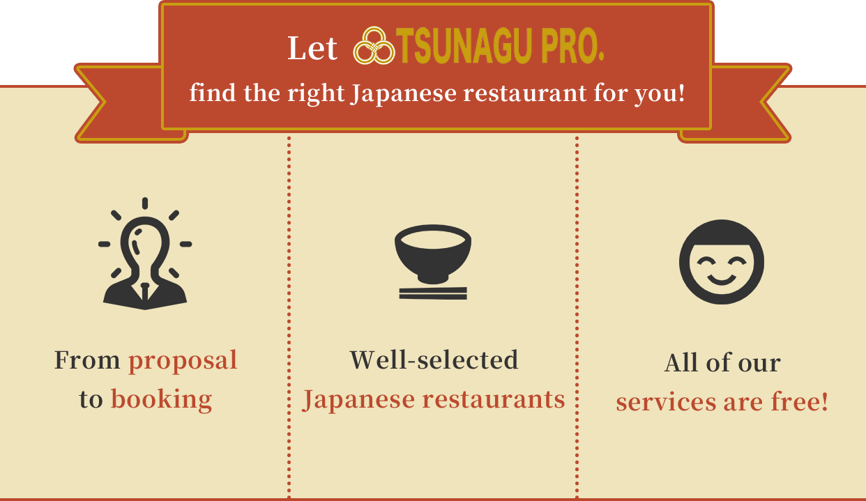 Let TSUNAGU PRO. find the right Japanese restaurant for you! 